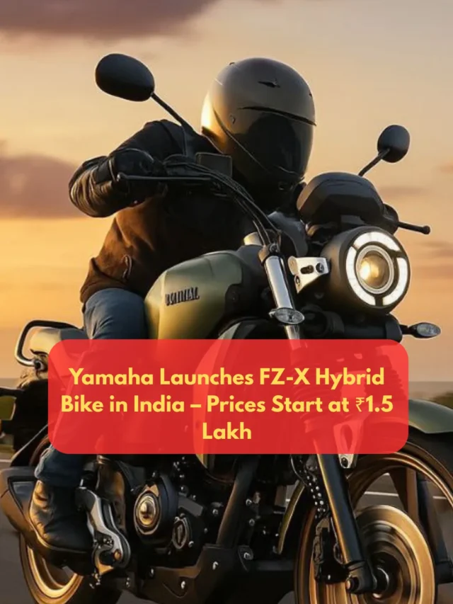 ChatGPT said:
Yamaha Launches FZ-X Hybrid Bike in India – Prices Start at ₹1.5 Lakh
